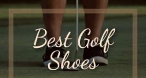 Top 10 Best Golf Shoes 2022 – Higher Degree of Comfort for You Best Golf Shoes